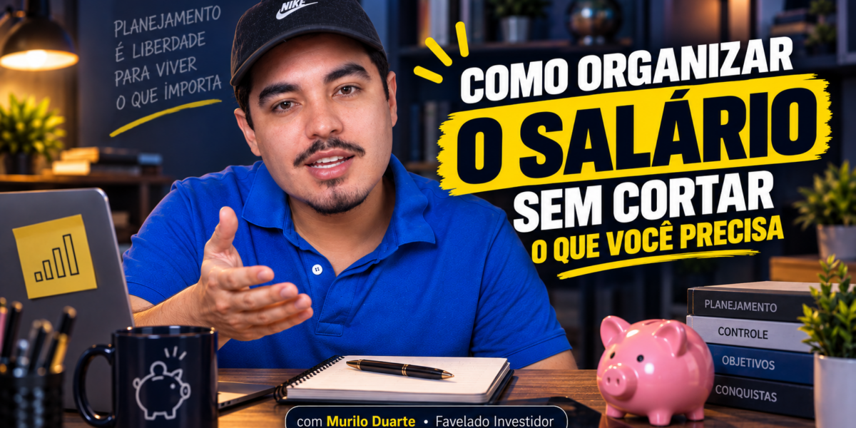 Murilo Duarte, Favelado Investidor, em cenário de educação financeira, com a frase “Como organizar o salário sem cortar o que você precisa”.